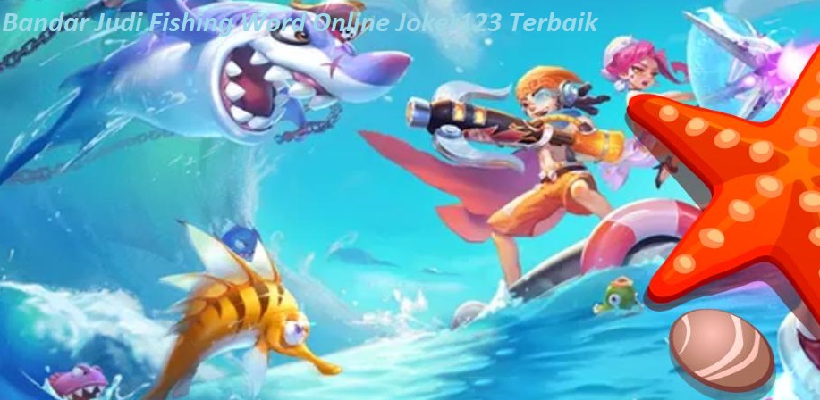 Bandar Judi Fishing Word Online Joker123 Terbaik