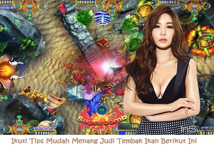 Ikuti Tips Mudah Menang Judi Tembak Ikan Berikut Ini